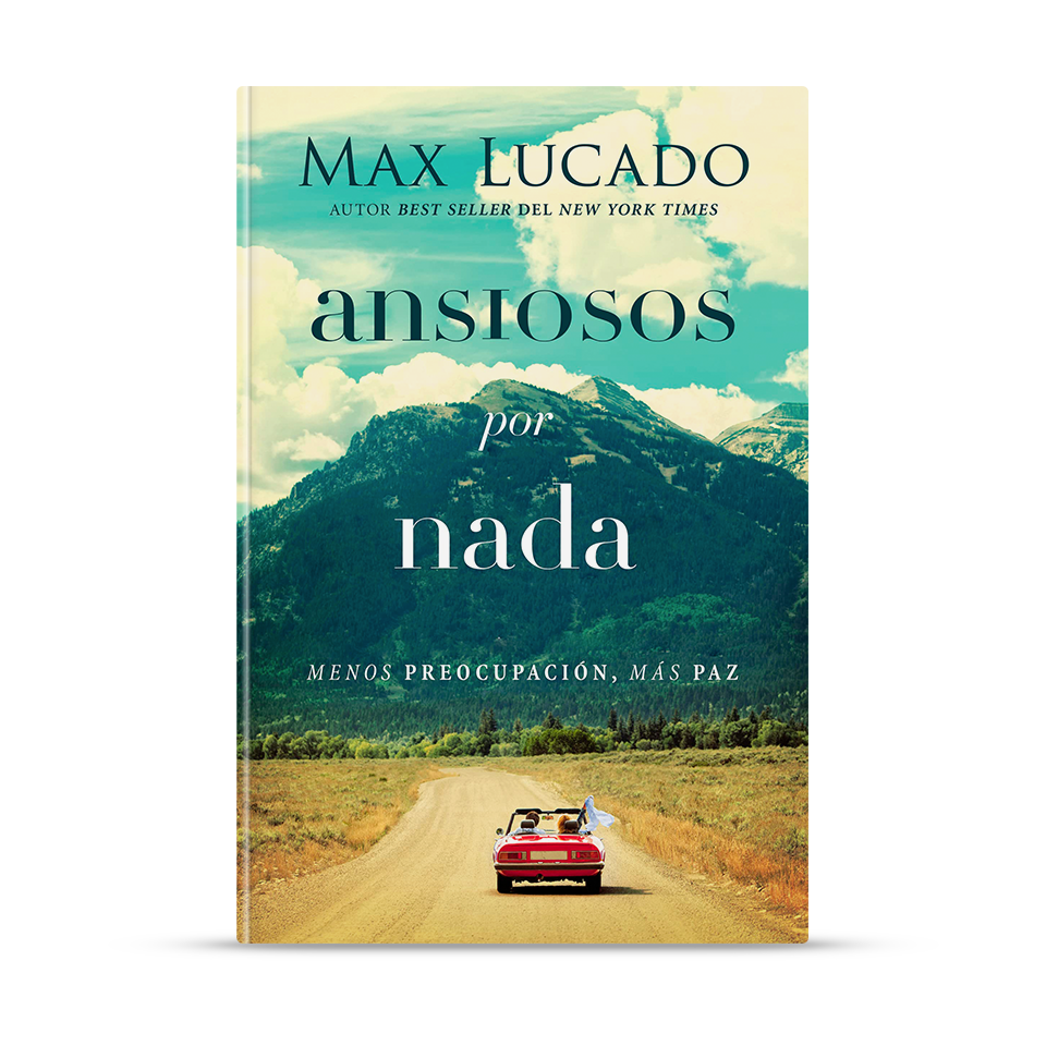 Ansiosos por nada – Max Lucado – libro cristiano en español