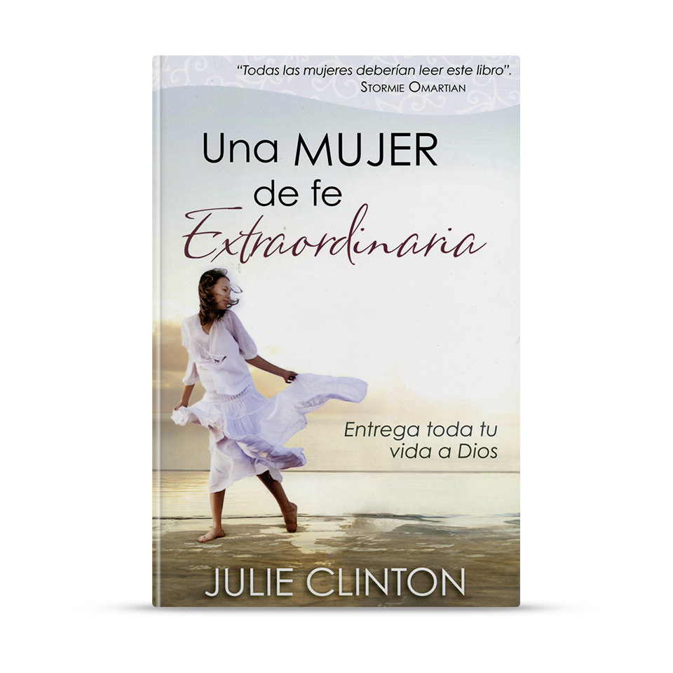 Una mujer de fe extraordinaria – Julie Clinton – libro cristiano en español