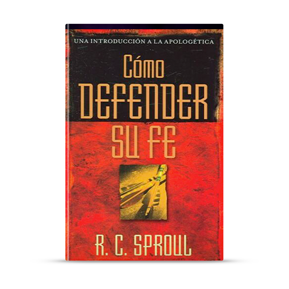 Cómo defender su fe – R. C. Sproul – libro cristiano en español