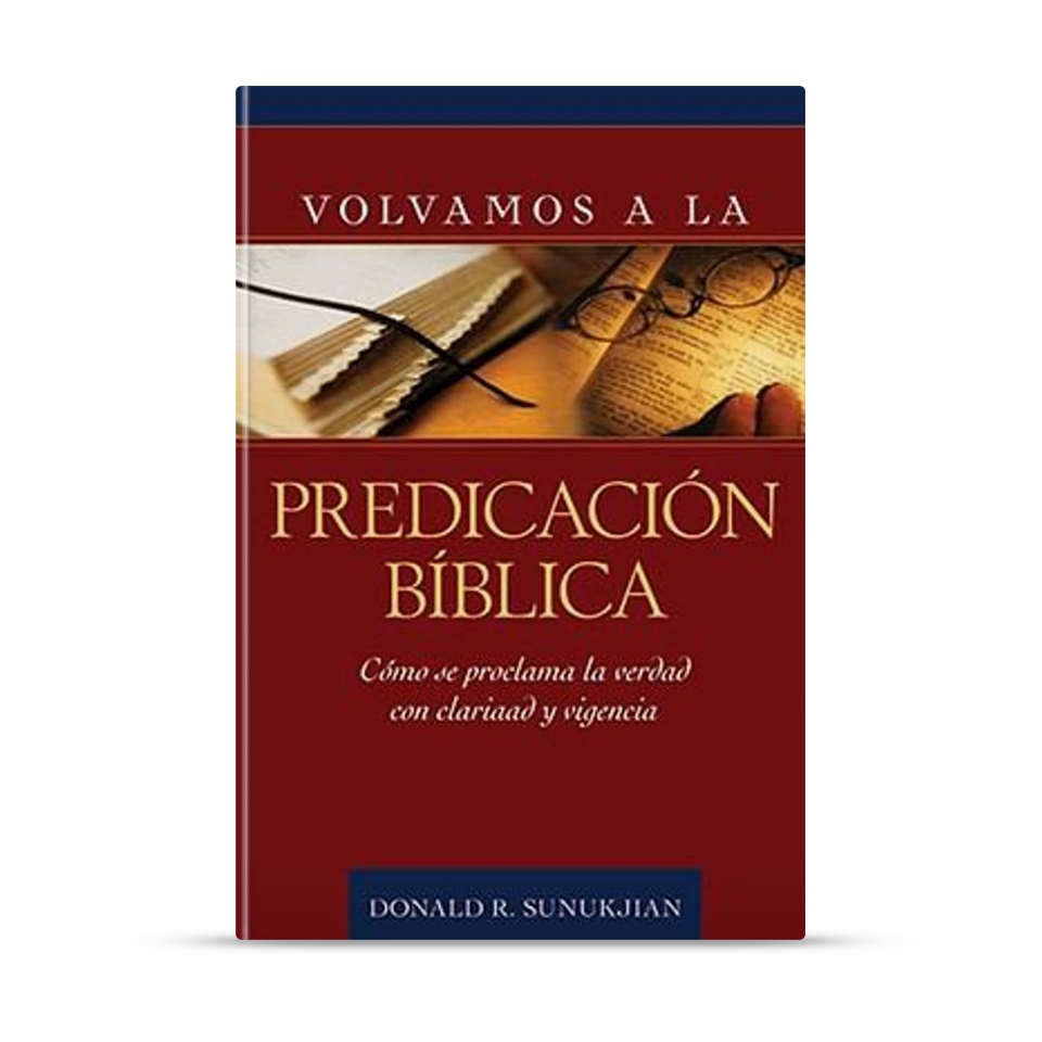Volvamos a la predicación bíblica – Donald R. Sunukjian – libro cristiano en español