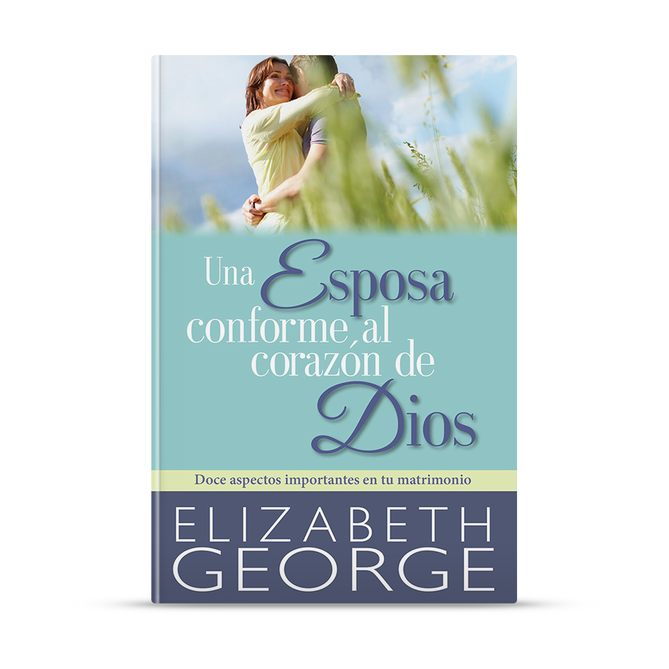 Una esposa conforme al corazón de Dios – Elizabeth George – libro cristiano en español