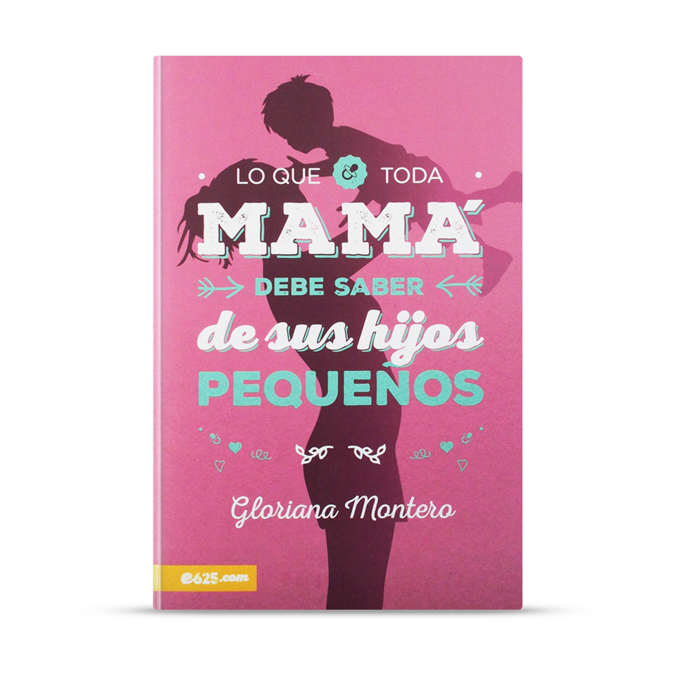 Lo que toda mamá debe saber de sus hijos pequeños – Gloriana Montero – libro cristiano en español