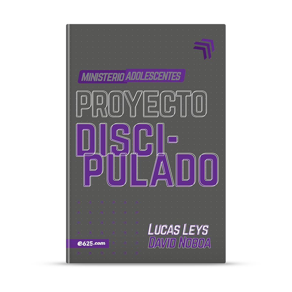 Proyecto discipulado - Ministerio de adolescentes – Lucas Leys y David Noboa – libro cristiano en español
