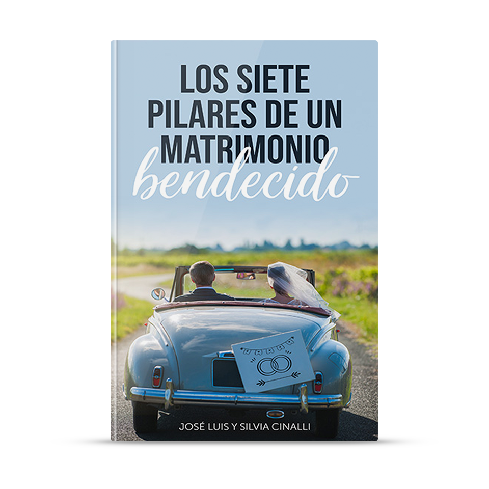 Los siete pilares de un matrimonio bendecido – José Luis y Silvia Cinalli – libro cristiano en español