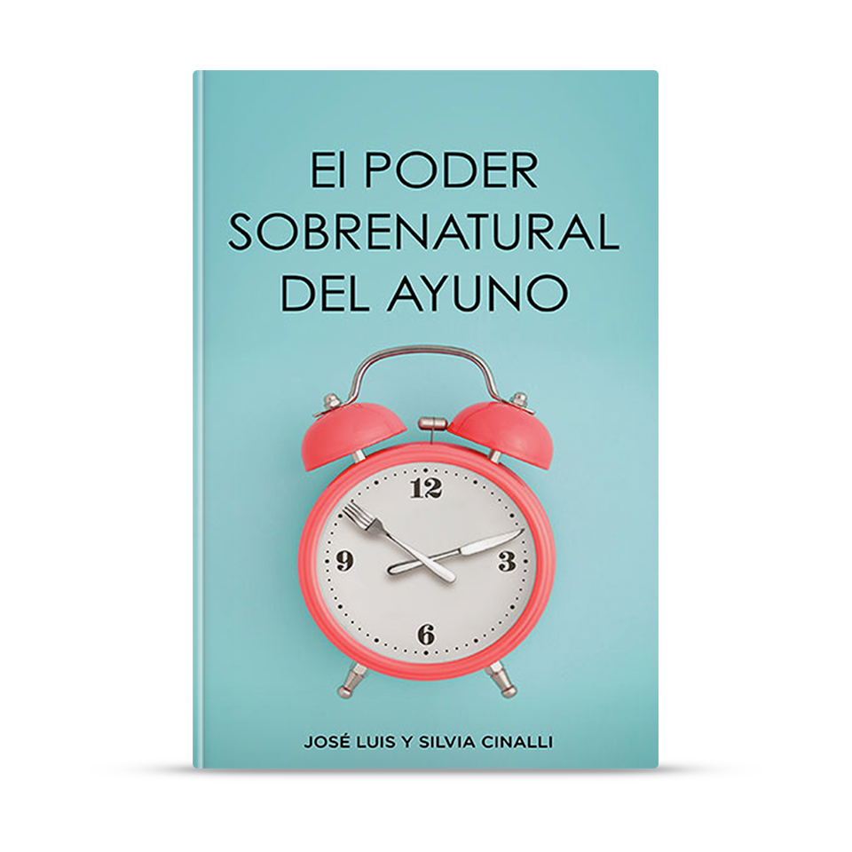 El poder sobrenatural del Ayuno – José Luis y Silvia Cinalli – libro cristiano en español
