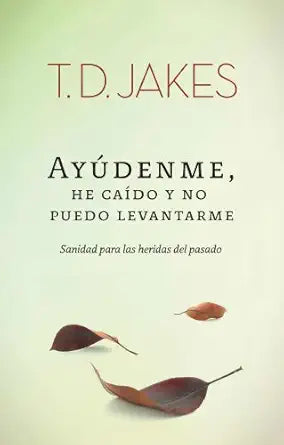 Ayúdenme, he caído y no puedo levantarme - Libro de bolsillo – T.D. Jakes – libro cristiano en español