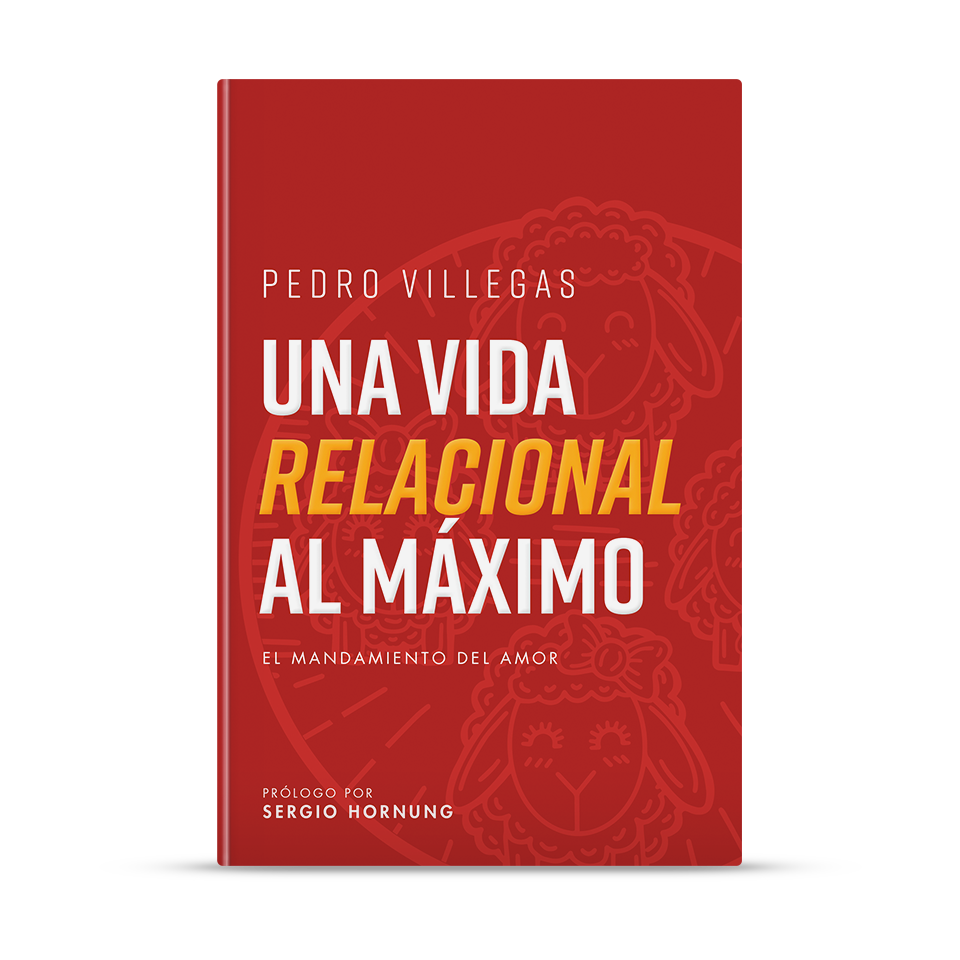 Una Vida Relacional al Máximo – Pedro Villegas – libro cristiano en español