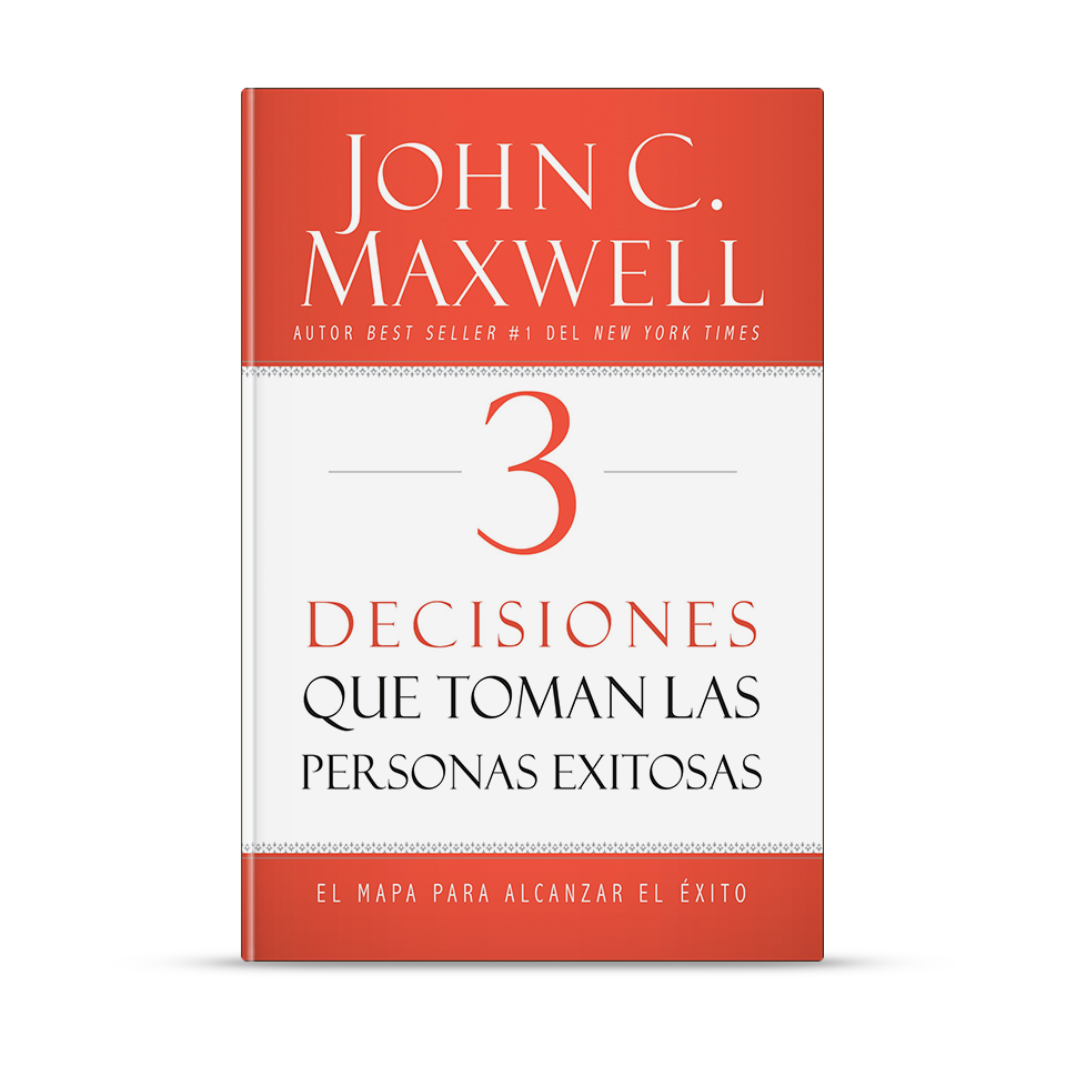 3 decisiones que toman las personas exitosas – John C. Maxwell – libro cristiano en español