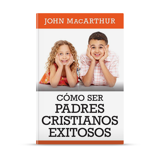 Cómo ser padres cristianos exitosos