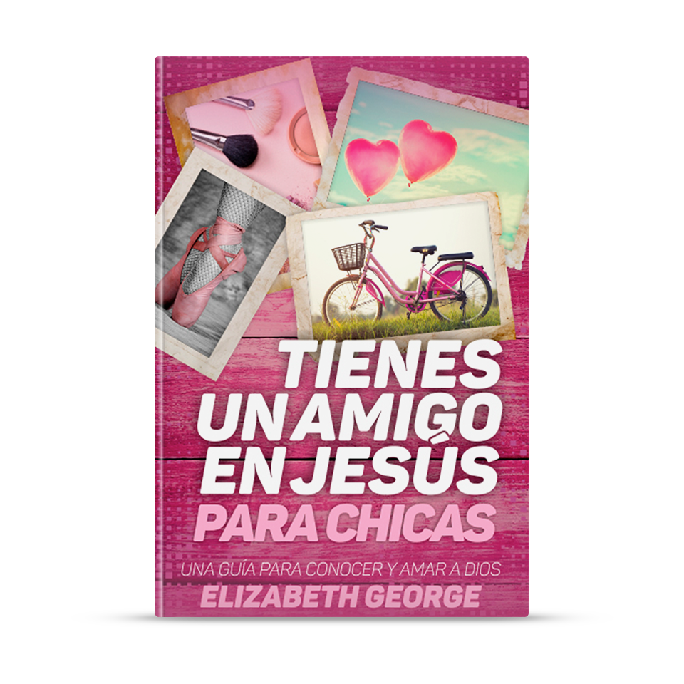 Tienes un amigo en Jesús - para chicas. – Elizabeth George – libro cristiano en español