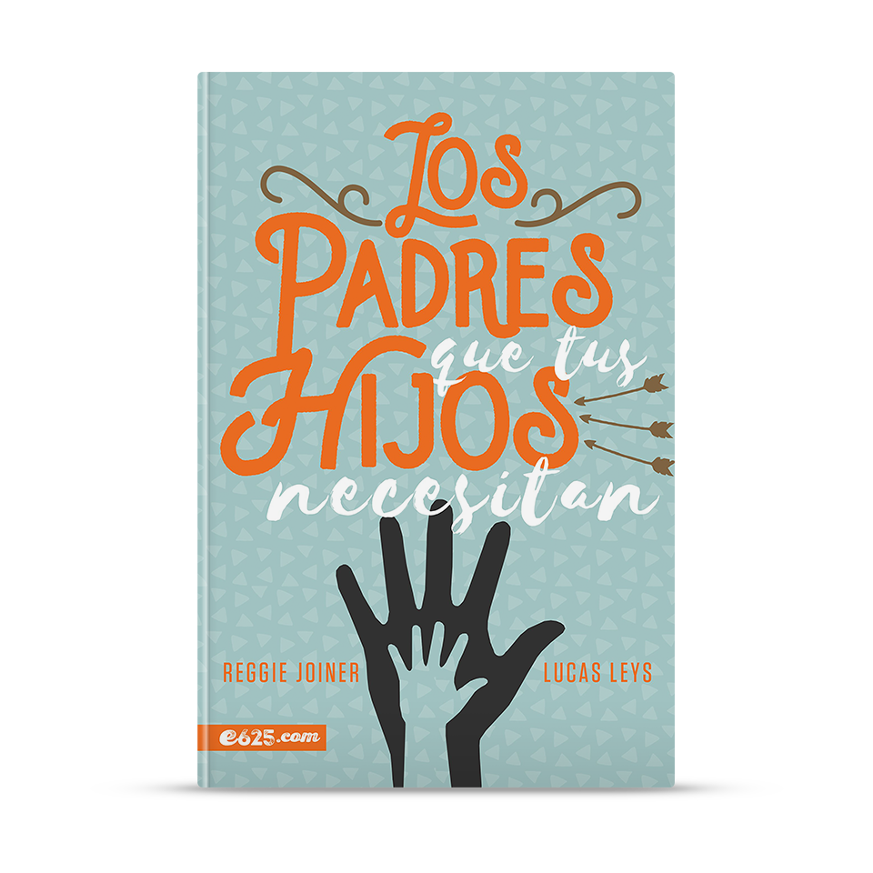 Los padres que tus hijos necesitan – Reggie Joiner y Lucas Leys – libro cristiano en español