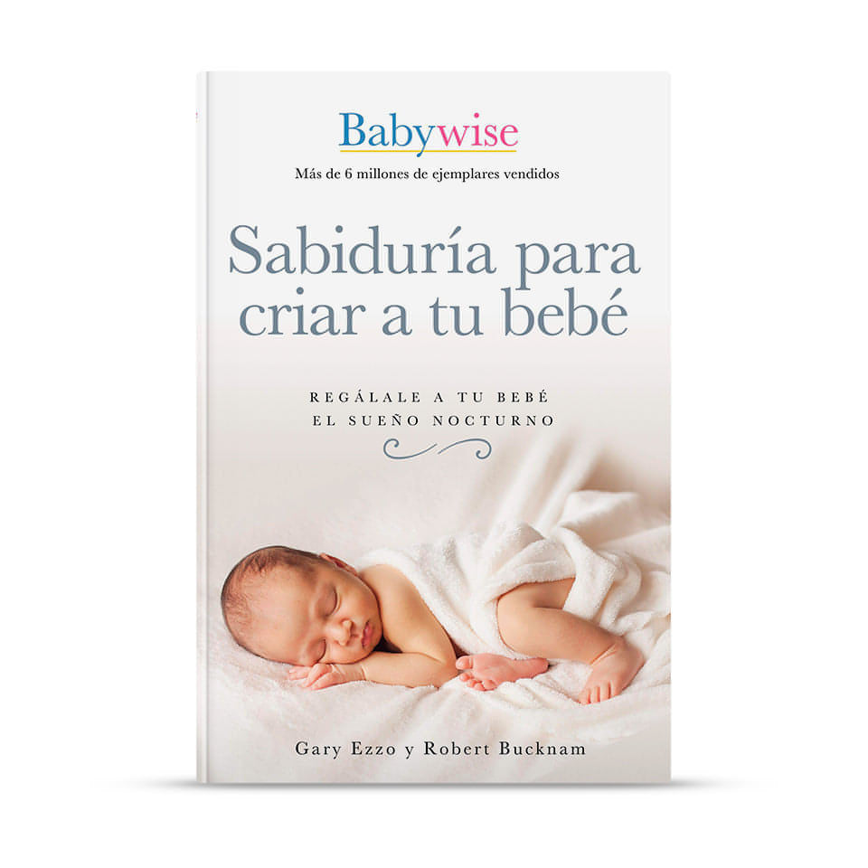 Sabiduría para criar a tu bebé – Gary Ezzo y Robert Bucknam – libro cristiano en español