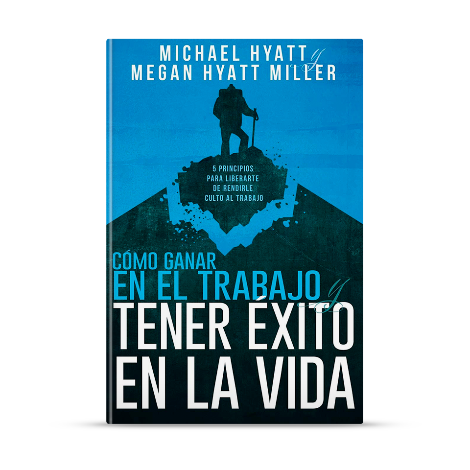 Cómo ganar en el trabajo y tener éxito en la vida – Michael Hyatt y Megan Hyatt Miller – libro cristiano en español
