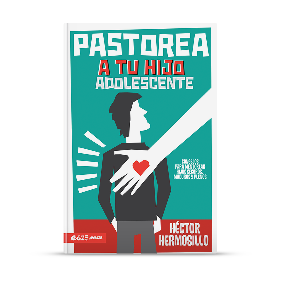 Pastorea a tu hijo adolescente – Héctor Hermosillo – libro cristiano en español