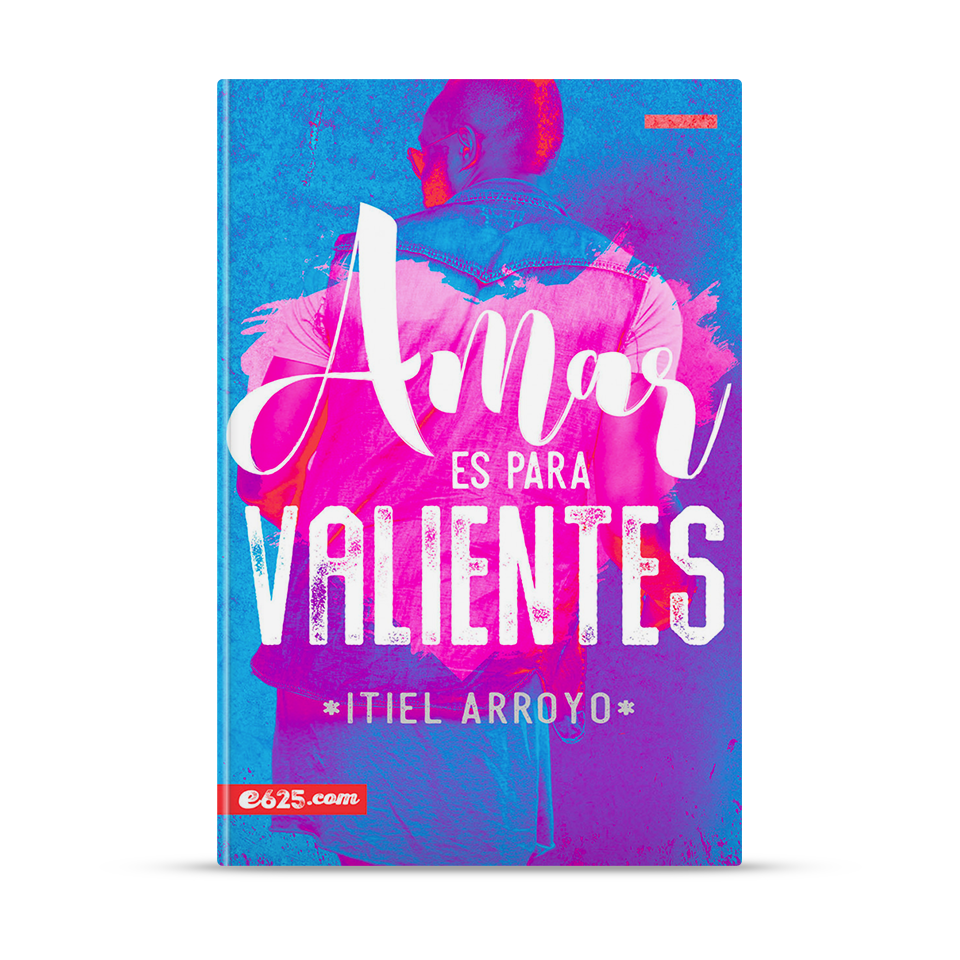 Amar es para valientes – Itiel Arroyo – libro cristiano en español