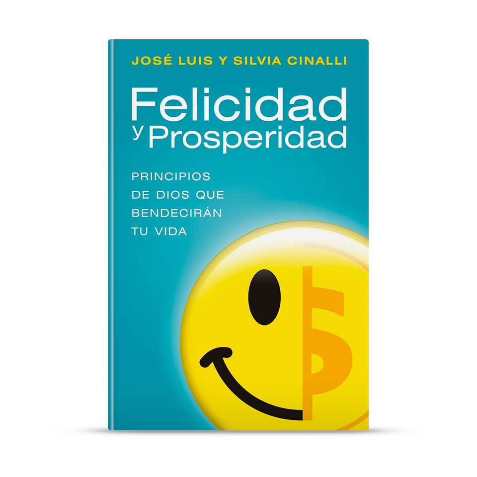 Felicidad y prosperidad – José Luis y Silvia Cinalli – libro cristiano en español