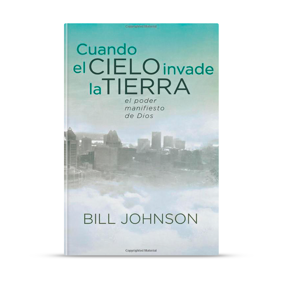Cuando el Cielo invade la Tierra – Bill Johnson – libro cristiano en español