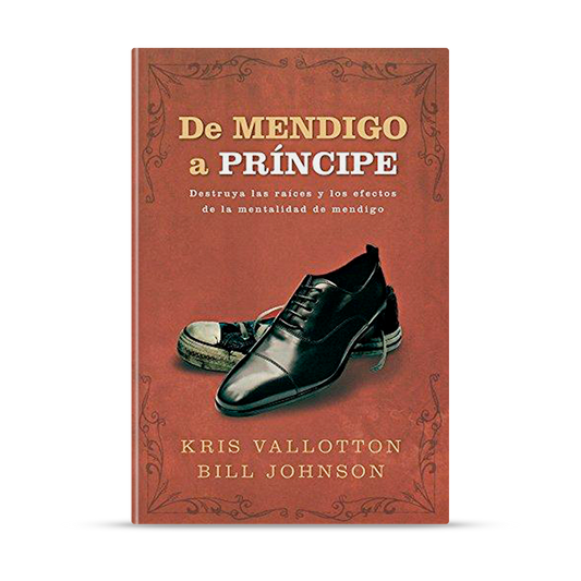 De Mendigo a Príncipe: Destruya las raíces y los efectos de la mentalidad de mendigo