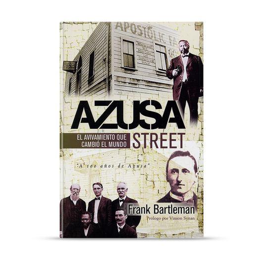Azusa Street, el principio del pentecostalismo en el siglo XX