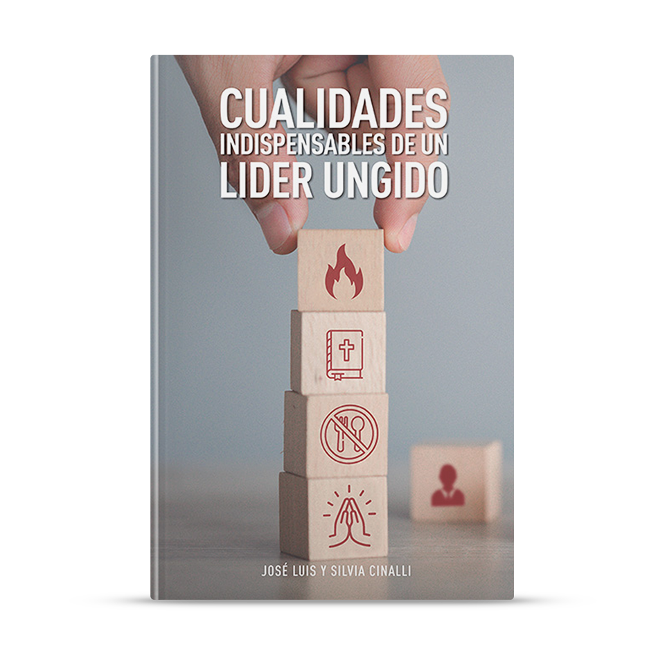 Cualidades indispensables de un líder ungido – José Luis y Silvia Cinalli – libro cristiano en español