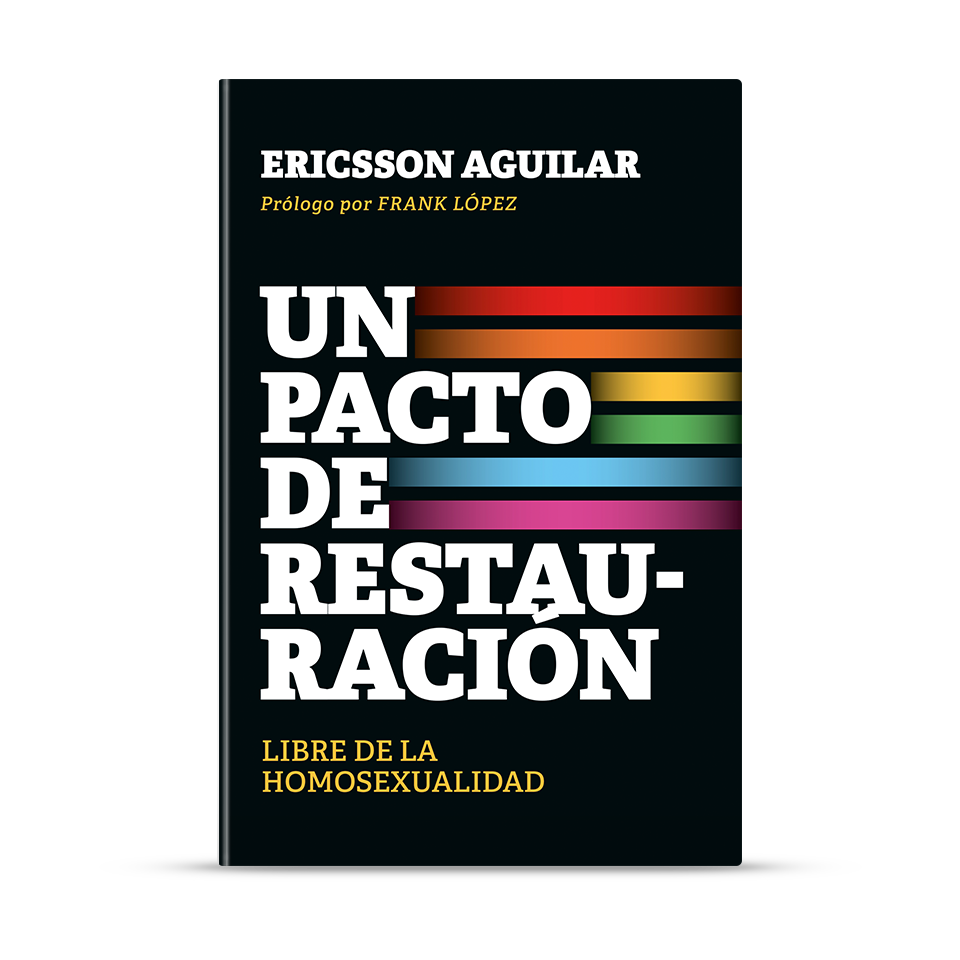 Un pacto de restauración: Libre de la homosexualidad – Ericsson Aguilar – libro cristiano en español